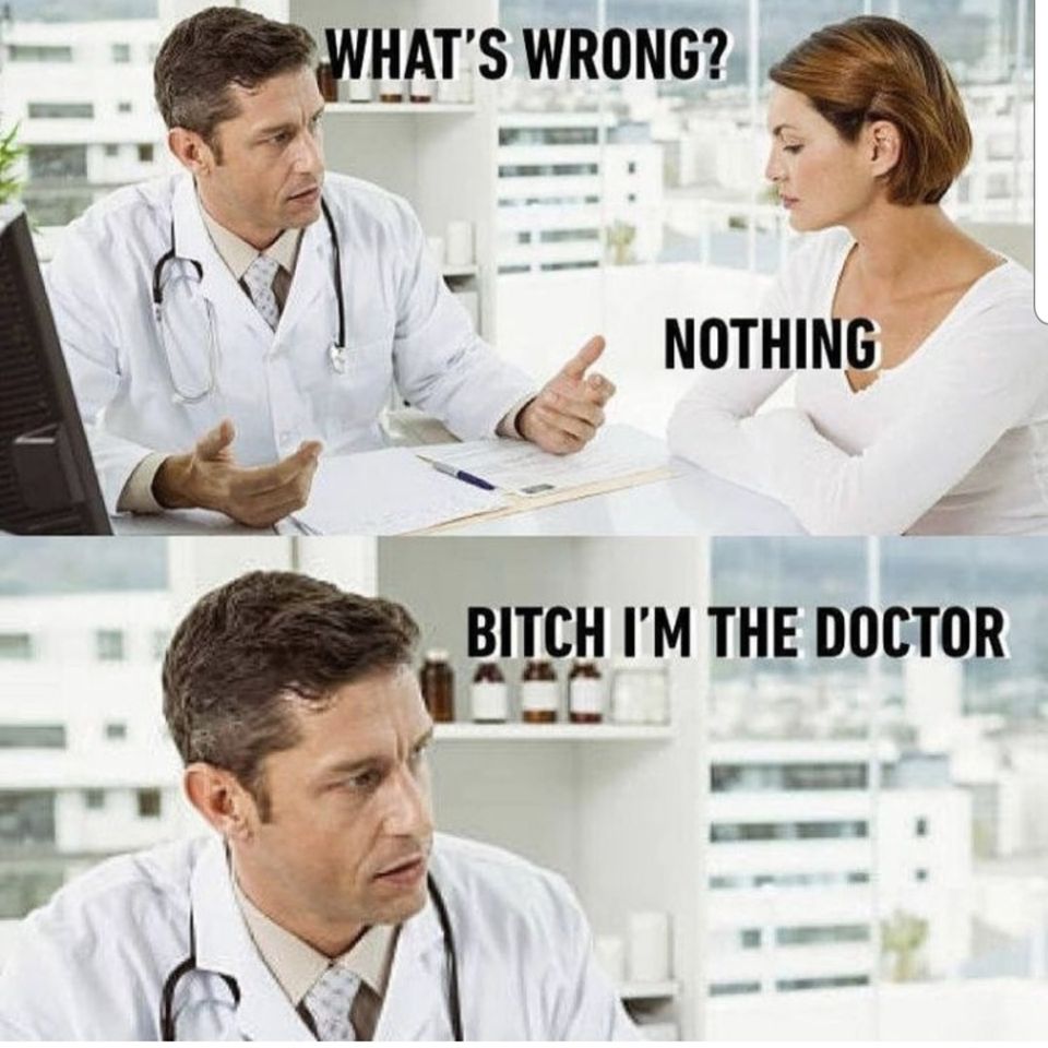 Bitch I Am The Doctor Memes Medicaltalk Net The Best Medical