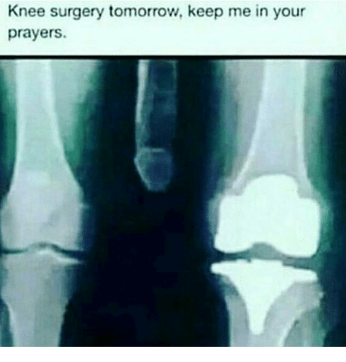 Image Result For Knee Surgery Meme Knee Surgery Knee Replacement Knee